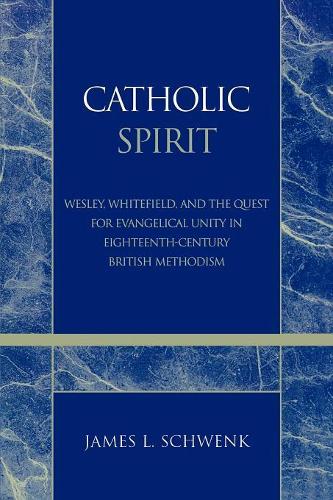 Бумажная книга «Catholic Spirit: Wesley, Whitefield, and the Quest for Evangelical Unity in Eighteenth-Century British Methodism», автор Джеймс Л. Швенк - фото №1