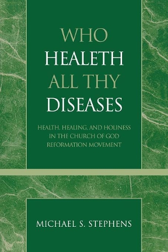 Паперова книга «Who Healeth All Thy Diseases: Health, Healing, and Holiness in the Church of God Reformation Movement», автор Майкл С. Стівенс - фото №1