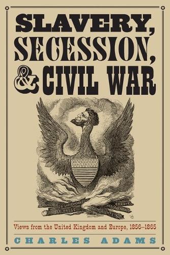 Бумажная книга «Slavery, Secession, and Civil War: Views from the UK and Europe, 1856-1865», автор Чарльз Адамс - фото №1