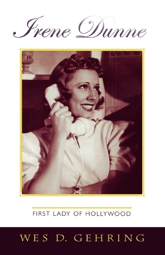 Паперова книга «Irene Dunne: First Lady of Hollywood», автор Вес Д. Герінг - фото №1