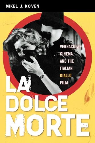 Паперова книга «La Dolce Morte: Vernacular Cinema and the Italian Giallo Film», автор Мікель Дж. Ковен - фото №1