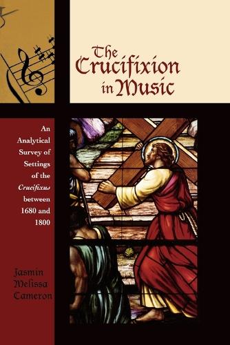 Бумажная книга «The Crucifixion in Music: An Analytical Survey of Settings of the Crucifixus between 1680 and 1800», автор Жасмин Мелисса Камерон - фото №1