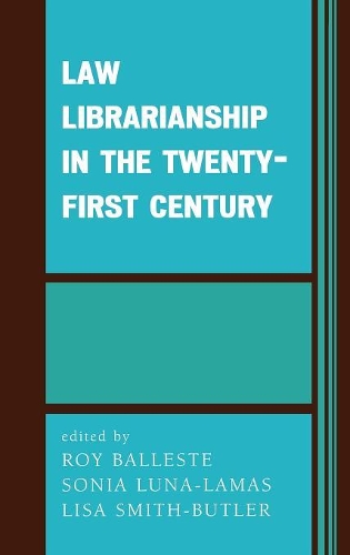 Бумажная книга «Law Librarianship in the Twenty-First Century», авторов Лиза Смит-Батлер, Рой Баллесте, Соня Луна-Ламас - фото №1