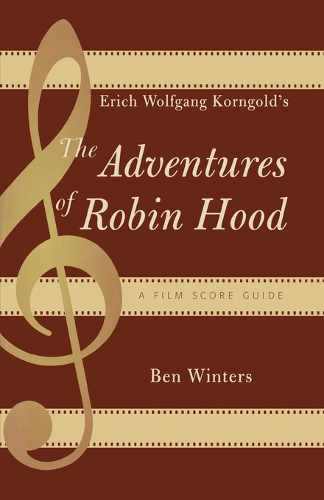 Бумажная книга «Erich Wolfgang Korngold's The Adventures of Robin Hood: A Film Score Guide», автор Бен Уинтерс - фото №1