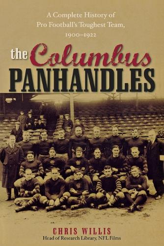 Бумажная книга «The Columbus Panhandles: A Complete History of Pro Football's Toughest Team, 1900-1922», автор Крис Уиллис - фото №1