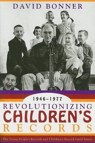 Бумажная книга «Revolutionizing Children's Records: The Young People's Records and Children's Record Guild Series, 1946-1977», автор Дэвид Боннер - фото №1