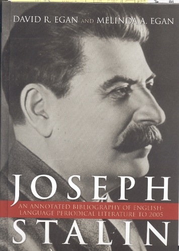 Бумажная книга «Joseph Stalin: An Annotated Bibliography of English-Language Periodical Literature to 2005», авторов Дэвид Р. Иган, Мелинда А. Иган - фото №1
