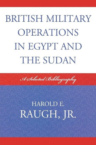 Паперова книга «British Military Operations in Egypt and the Sudan: A Selected Bibliography», автор Гарольд Е. Раух - фото №1