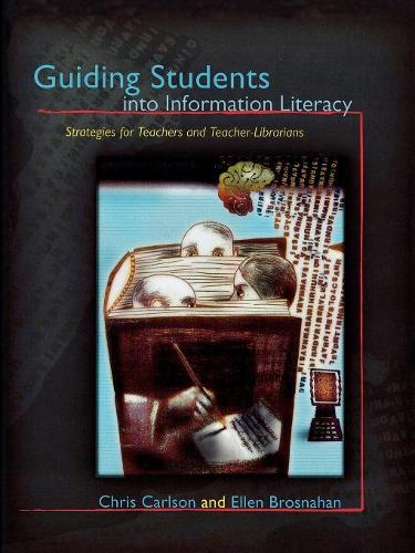 Бумажная книга «Guiding Students into Information Literacy: Strategies for Teachers and Teacher-Librarians», авторов Крис Карлсон, Эллен Броснахан - фото №1