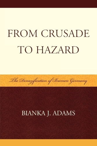 Бумажная книга «From Crusade to Hazard: The Denazification of Bremen Germany», автор Бьянка Дж. Адамс - фото №1