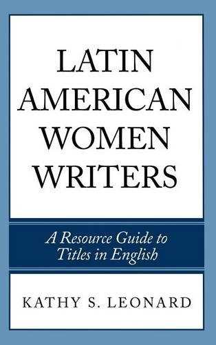 Бумажная книга «Latin American Women Writers: A Resource Guide to Titles in English», автор Кэти С. Леонард - фото №1