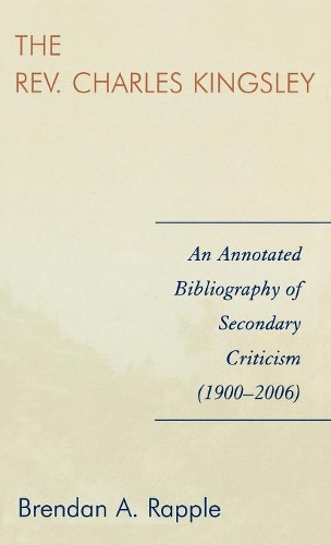 Бумажная книга «The Rev. Charles Kingsley: An Annotated Bibliography of Secondary Criticism (1900-2006)», автор Брендан А. Раппл - фото №1