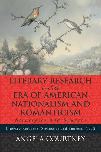 Бумажная книга «Literary Research and the Era of American Nationalism and Romanticism: Strategies and Sources», автор Анжела Кортни - фото №1