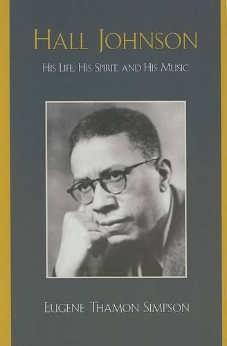 Паперова книга «Hall Johnson: His Life, His Spirit, and His Music», автор Юджин Теймон Сімпсон - фото №1