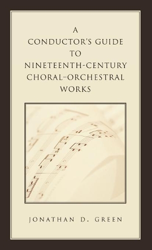 Бумажная книга «A Conductor's Guide to Nineteenth-Century Choral-Orchestral Works», автор Джонатан Д. Грин - фото №1