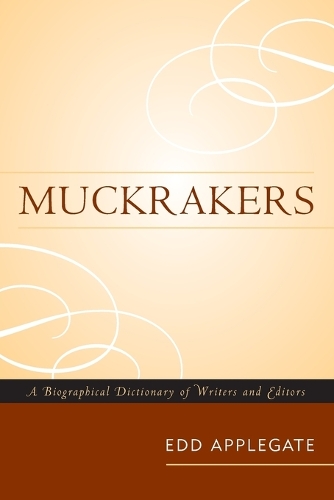 Паперова книга «Muckrakers: A Biographical Dictionary of Writers and Editors», автор Едд Епплгейт - фото №1