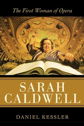 Бумажная книга «Sarah Caldwell: The First Woman of Opera», автор Дэниел Кесслер - фото №1