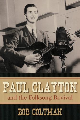 Паперова книга «Paul Clayton and the Folksong Revival», автор Боб Кольтман - фото №1