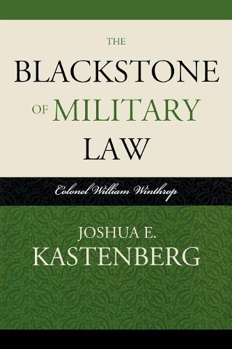Паперова книга «The Blackstone of Military Law: Colonel William Winthrop», автор Джошуа Е. Кастенберг - фото №1