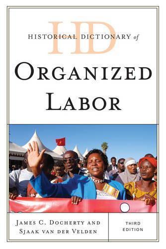 Паперова книга «Historical Dictionary of Organized Labor», авторів Джеймс К. Дочерті, Сяак ван дер Велден - фото №1