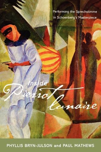 Бумажная книга «Inside Pierrot lunaire: Performing the Sprechstimme in Schoenberg's Masterpiece», авторов Пол Мэтьюз, Филлис Брин-Джулсон - фото №1