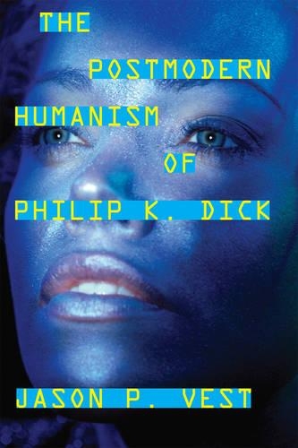 Бумажная книга «The Postmodern Humanism of Philip K. Dick», автор Джейсон П. Вест - фото №1