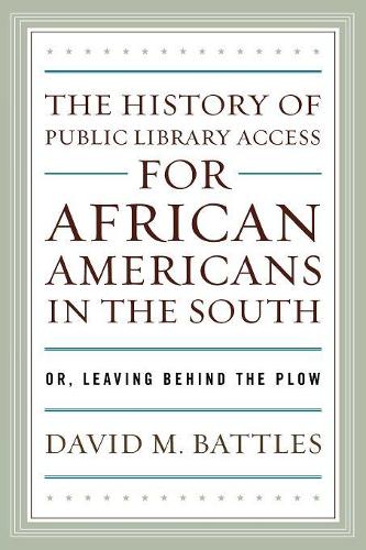 Бумажная книга «The History of Public Library Access for African Americans in the South: Or, Leaving Behind the Plow», автор Дэвид М. Бэттлз - фото №1