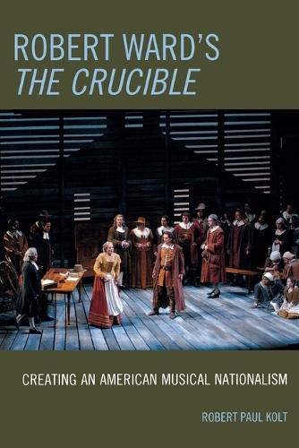 Бумажная книга «Robert Ward's The Crucible: Creating an American Musical Nationalism», автор Роберт Пол Кольт - фото №1