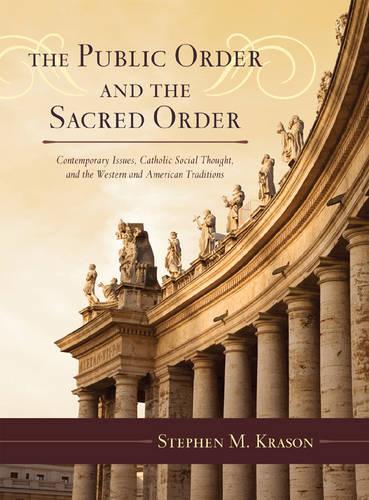 Бумажная книга «The Public Order and the Sacred Order: Contemporary Issues, Catholic Social Thought, and the Western and American Traditions», автор Стивен М. Красон - фото №1