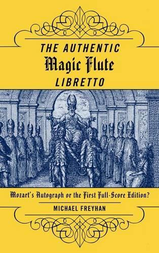 Бумажная книга «The Authentic Magic Flute Libretto: Mozart's Autograph or the First Full-Score Edition?», автор Майкл Фрейхан - фото №1