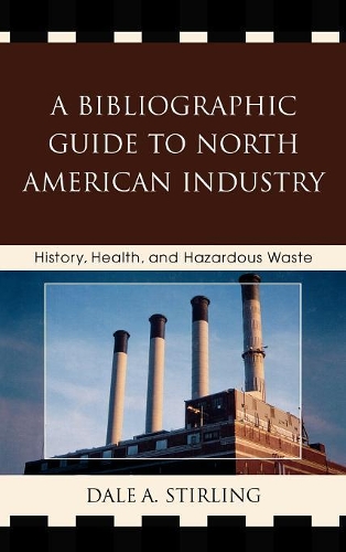 Бумажная книга «A Bibliographic Guide to North American Industry: History, Health, and Hazardous Waste», автор Дейл А. Стирлинг - фото №1