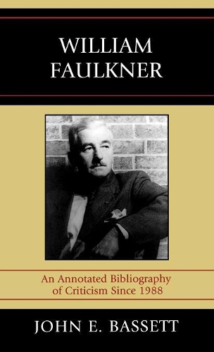 Бумажная книга «William Faulkner: An Annotated Bibliography of Criticism Since 1988», автор Джон Э. Бассетт - фото №1