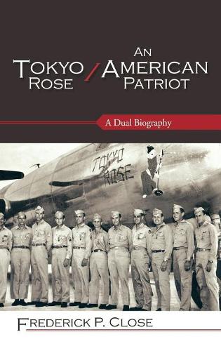 Бумажная книга «Tokyo Rose / An American Patriot: A Dual Biography», автор Фредерик П. Клоуз - фото №1