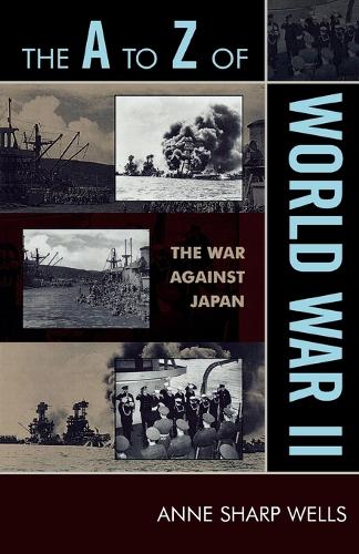 Бумажная книга «The A to Z of World War II: The War Against Japan», автор Энн Шарп Уэллс - фото №1