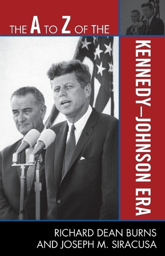 Бумажная книга «The A to Z of the Kennedy-Johnson Era», авторов Джозеф М. Сиракуза, Ричард Дин Бернс - фото №1