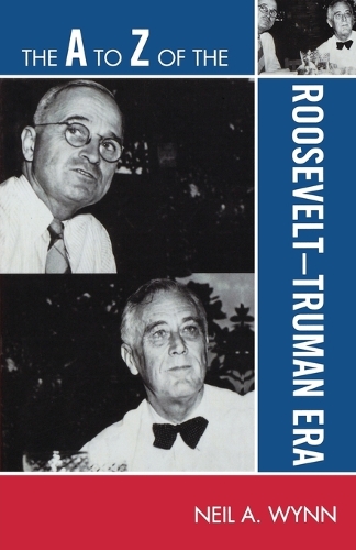 Паперова книга «The A to Z of the Roosevelt-Truman Era», автор Ніл А. Вінн - фото №1