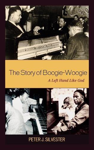 Паперова книга «The Story of Boogie-Woogie: A Left Hand Like God», автор Пітер Дж. Сільвестр - фото №1