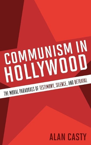 Бумажная книга «Communism in Hollywood: The Moral Paradoxes of Testimony, Silence, and Betrayal», автор Алан Касти - фото №1
