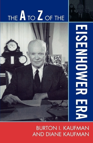 Бумажная книга «The A to Z of the Eisenhower Era», авторов Бертон И. Кауфман, Диана Кауфман - фото №1