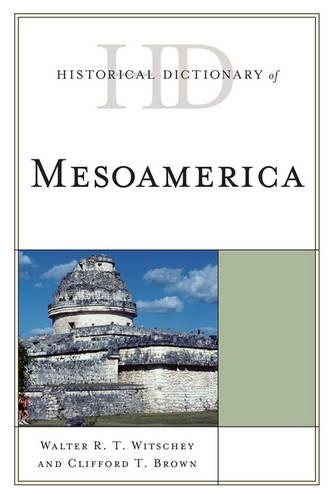 Паперова книга «Historical Dictionary of Mesoamerica», авторів Кліффорд Т. Браун, Вальтер Р. Т. Вітшей - фото №1