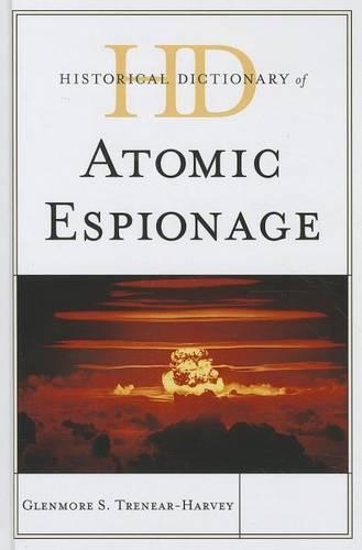 Паперова книга «Historical Dictionary of Atomic Espionage», автор Гленмор С. Тренер-Харві - фото №1