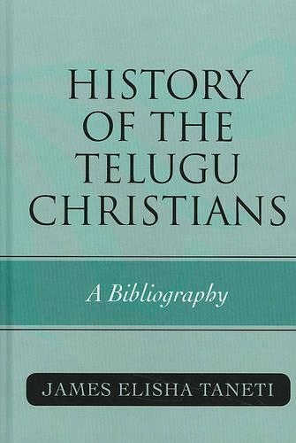 Бумажная книга «History of the Telugu Christians: A Bibliography», автор Джеймс Элиша Танети - фото №1