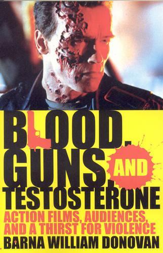 Бумажная книга «Blood, Guns, and Testosterone: Action Films, Audiences, and a Thirst for Violence», автор Барна Уильям Донован - фото №1