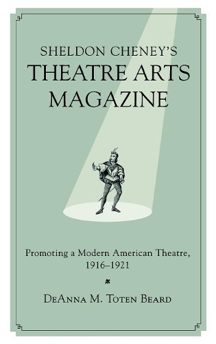 Бумажная книга «Sheldon Cheney's Theatre Arts Magazine: Promoting a Modern American Theatre, 1916-1921», автор ДеАнна М. Тотен Бирд - фото №1