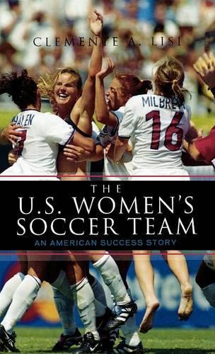 Бумажная книга «The U.S. Women's Soccer Team: An American Success Story», автор Клементе А. Лизи - фото №1