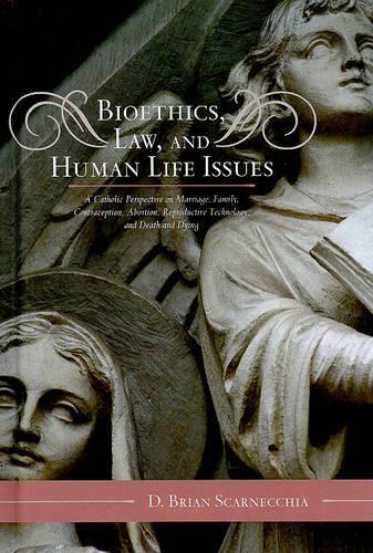 Бумажная книга «Bioethics, Law, and Human Life Issues: A Catholic Perspective on Marriage, Family, Contraception, Abortion, Reproductive Technology, and Death and Dying», автор Д. Брайан Скарнеккиа - фото №1