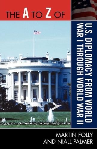 Бумажная книга «The A to Z of U.S. Diplomacy from World War I through World War II», авторов Мартин Фолли, Ниал Палмер - фото №1