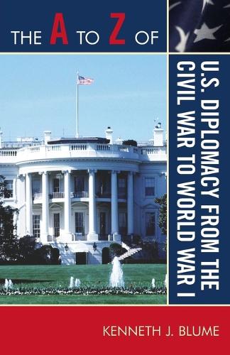 Бумажная книга «The A to Z of U.S. Diplomacy from the Civil War to World War I», автор Кеннет Дж. Блюм - фото №1