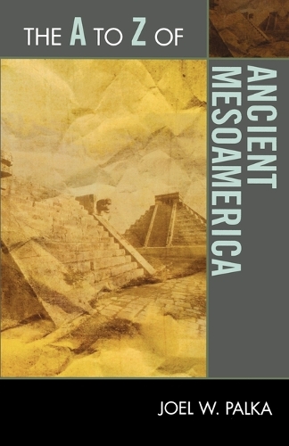 Бумажная книга «The A to Z of Ancient Mesoamerica», автор Джоэл В. Палка - фото №1