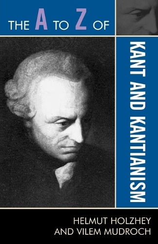 Бумажная книга «The A to Z of Kant and Kantianism», авторов Гельмут Хольжей, Вилем Мудроч - фото №1